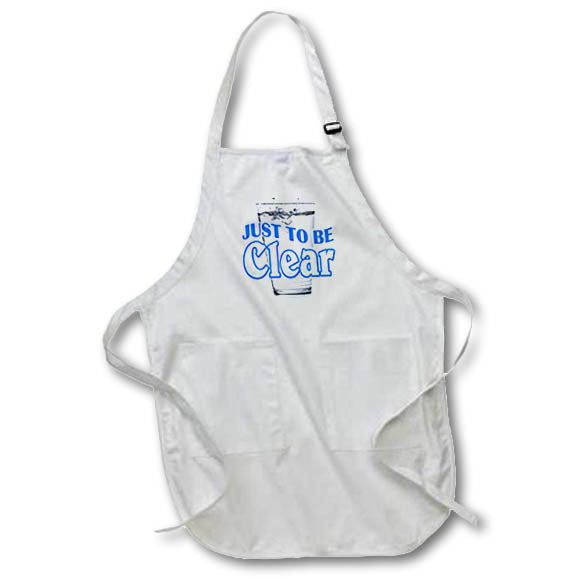 Apron - Image of Words Just To Be Clear With Water Glass Background – Environmental Awareness