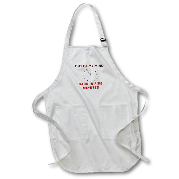 Apron - Image of the words out of my mind back in 5 minutes 3dRose- Positive Quotes