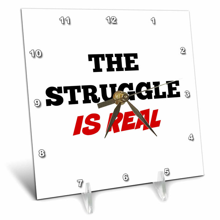 Desk Clock - The struggle is real Sayings