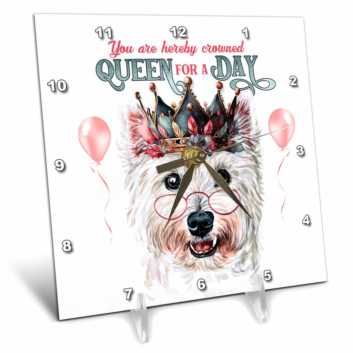 Desk Clock - Queen for a Day West Highland Terrier Dog in a Crown for Dog Moms QUEEN for a Day Dogs