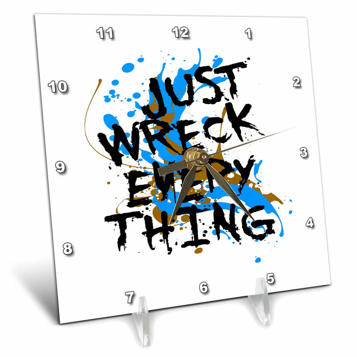 Desk Clock - Just Wreck Everything Messy Artist Paint Spatter Quote - Artist Paint Splash