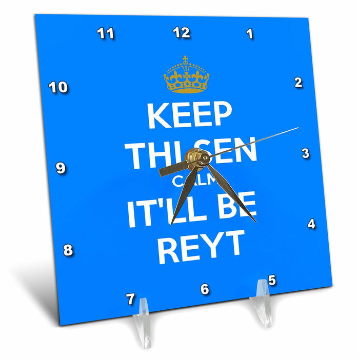 Desk Clock - Keep Thi Sen Calm It ll Be Reyt Yorkshire Dialect White Text Keep Calm Quote - Yorkshire Humor