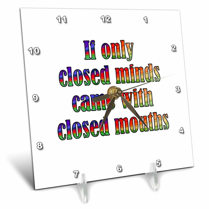 Desk Clock - If Only Closed Minds Came with Closed Mouths Rainbow Text Quote - LGBTQIA Closed Minds Funny