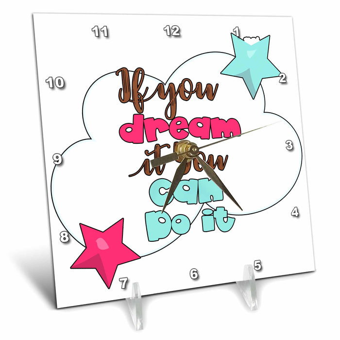 Desk Clock - Dream it and it can happen a great message for a loved one Sayings