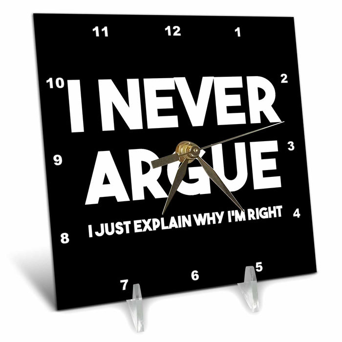 Desk Clock - I never argue I just explain why Im right. White lettering on black. Stamp City - typography