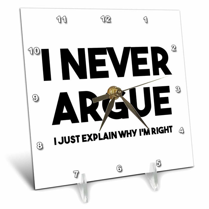 Desk Clock - I never argue I just explain why Im right. Black lettering on white. Stamp City - typography