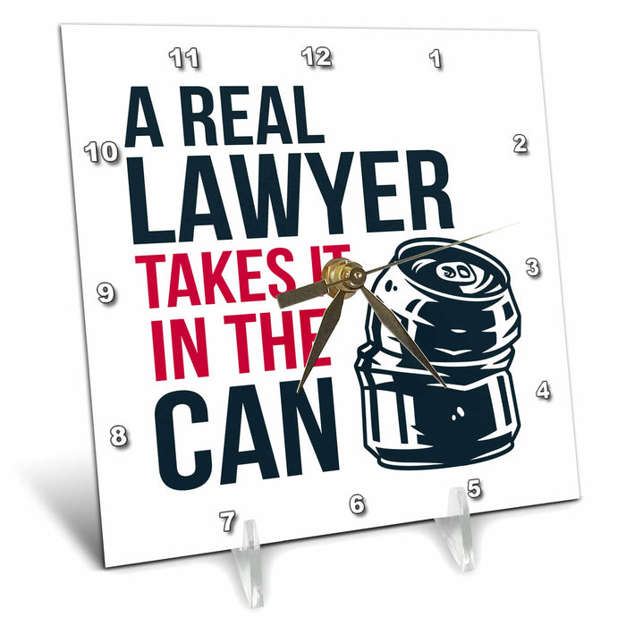 Desk Clock - A Real Lawyer Takes It in the Can Takes in the Can