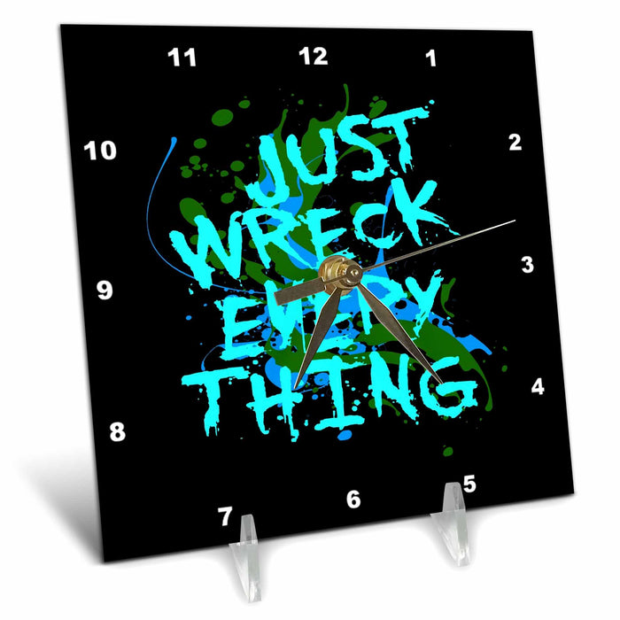 Desk Clock - Just Wreck Everything Messy Artist Paint Spatter Green Text Vector Art - Artist Humor Quote