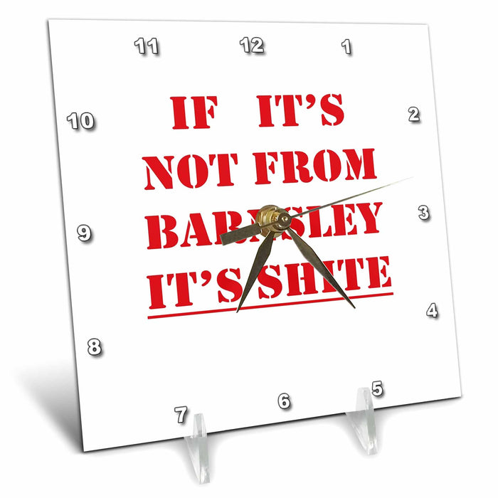 Desk Clock - If Its Not From Barnsley Its Shite Red Text Vector Art - Barnsley Humor Quote