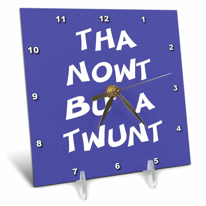 Desk Clock - Tha Nowt Bu A Twunt Rude Fun Yorkshire Mashup Vector Art - Yorkshire Humor Quote