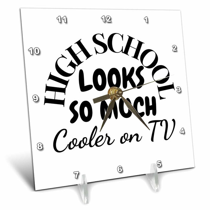 Desk Clock - Text of Highschool looks so much Cooler on TV 3dRose Mary Aikeen- Back to School