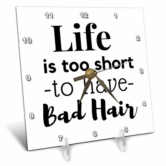 Desk Clock - Text of Life is too short to have a Bad Hair 3dRose Mary Aikeen- Salon