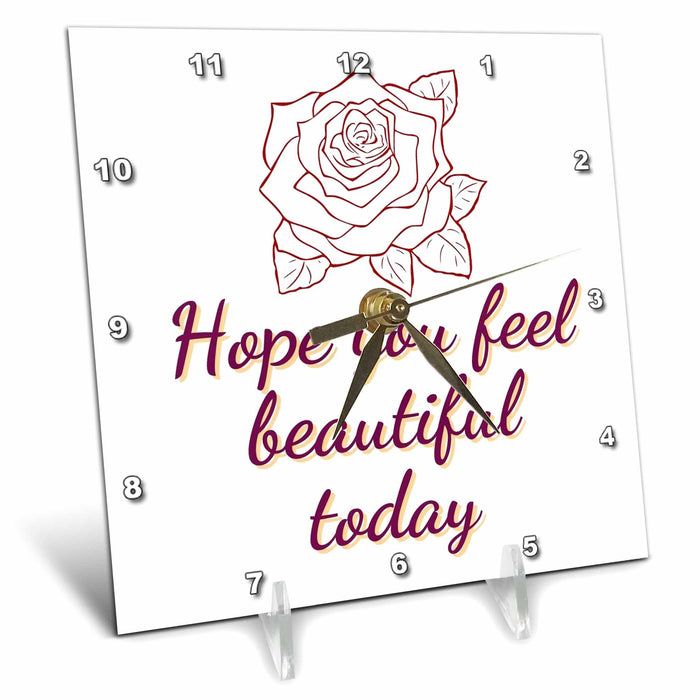 Desk Clock - Image of Rose with Text of Hope you feel beautiful today 3dRose Mary Aikeen- Salon