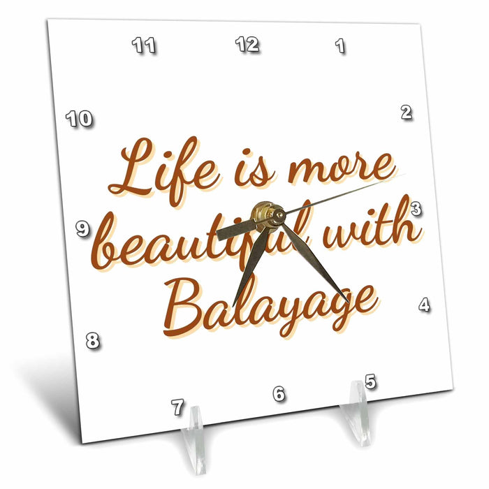 Desk Clock - Text of Life is more beautiful with Balayage 3dRose Mary Aikeen- Salon