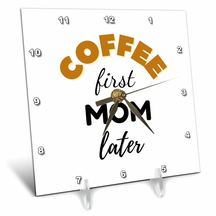 Desk Clock - Text of Coffee first Mom Later 3dRose Mary Aikeen- Mothers Day