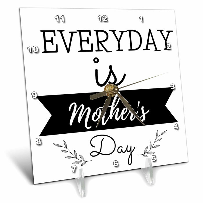 Desk Clock - Text of Everyday Is Mothers Day 3dRose Mary Aikeen- Mothers Day