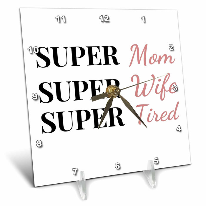 Desk Clock - Text of Super Mom,Super Wife,Super Tired 3dRose Mary Aikeen- Mothers Day