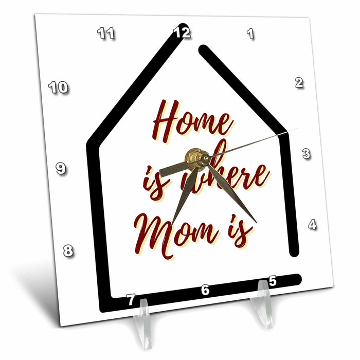 Desk Clock - Text of Home is Where Mom Is 3dRose Mary Aikeen- Mothers Day