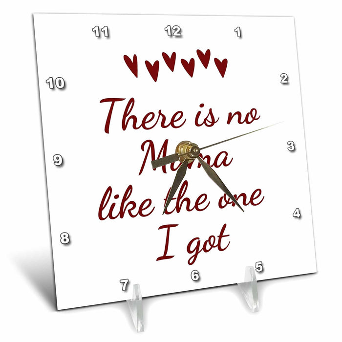 Desk Clock - Image of a Heart with Text of There is no Mama like the one I got 3dRose Mary Aikeen- Mothers Day