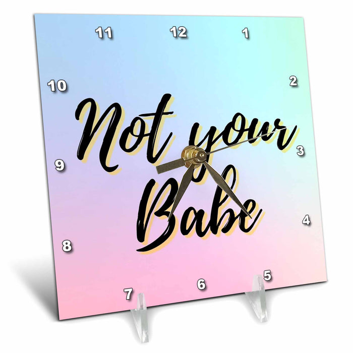 Desk Clock - Cute Background with Text Not your Babe 3dRose Mary Aikeen- Quotes about Woman