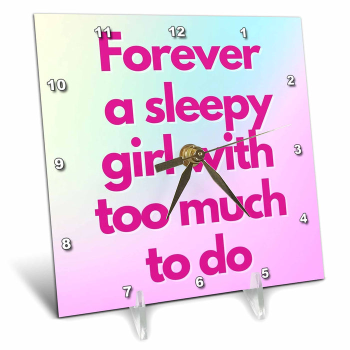 Desk Clock - Funny Text of Forever a sleepy girl with too much to do 3dRose Mary Aikeen- Quotes about Woman