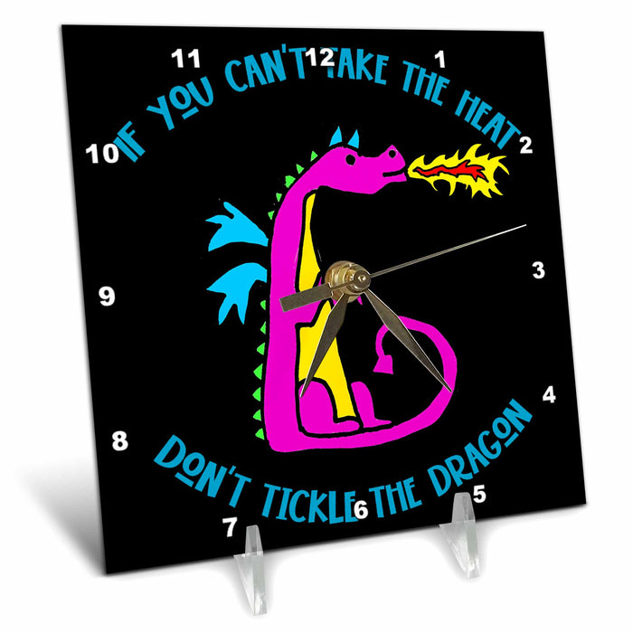 Desk Clock - Cute funny If you cant take the heat dont tickle the Dragon Cartoon Dragons and Unicorns