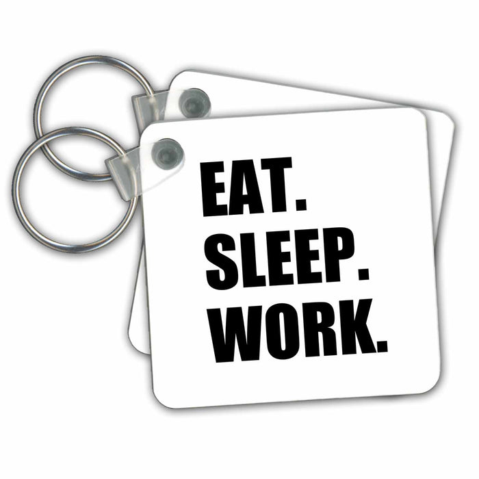 Key Chain - Eat Sleep Work - black text - funny workaholic gifts - good worker Eat Sleep series