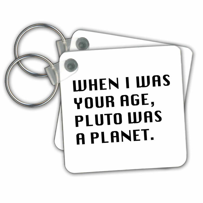 set of 6 Key Chains - WHEN I WAS YOUR AGE, PLUTO WAS A PLANET Anne Collections Quotes