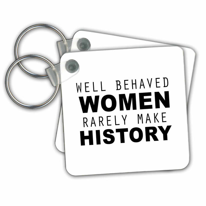 set of 6 Key Chains - WELL BEHAVED WOMEN RARELY MAKE HISTORY Anne Collections Quotes