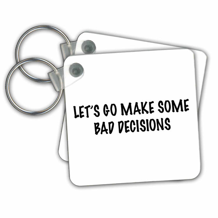 set of 2 Key Chains - LETS GO MAKE SOME BAD DECISIONS Anne Collections Quotes