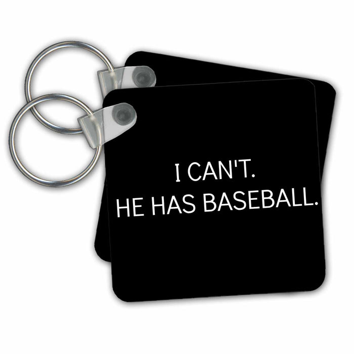 Key Chain - I cant, he has baseball, white lettering on a black background Xander funny quotes