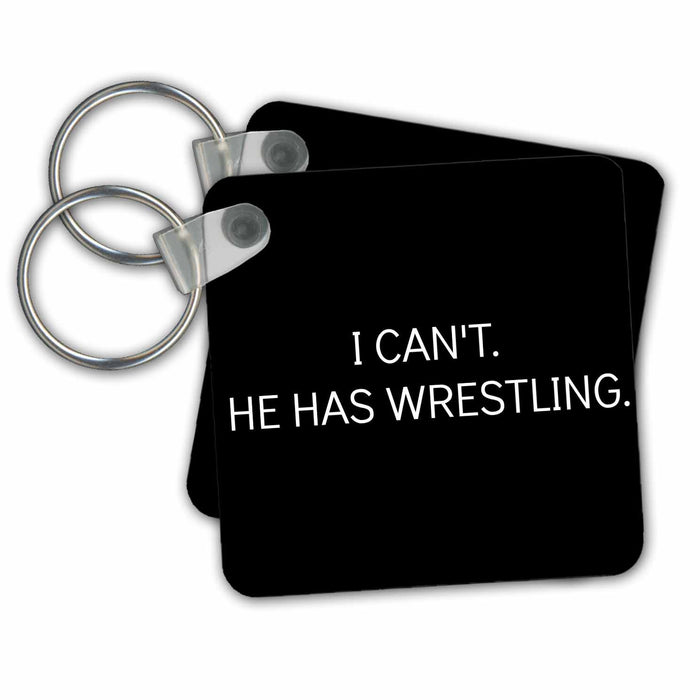 Key Chain - I cant, he has wrestling, white lettering on a black background Xander funny quotes