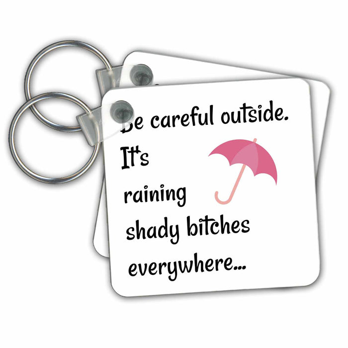 Key Chain - Be careful outside, its raining shady bitches, picture of umbrella Xander funny quotes