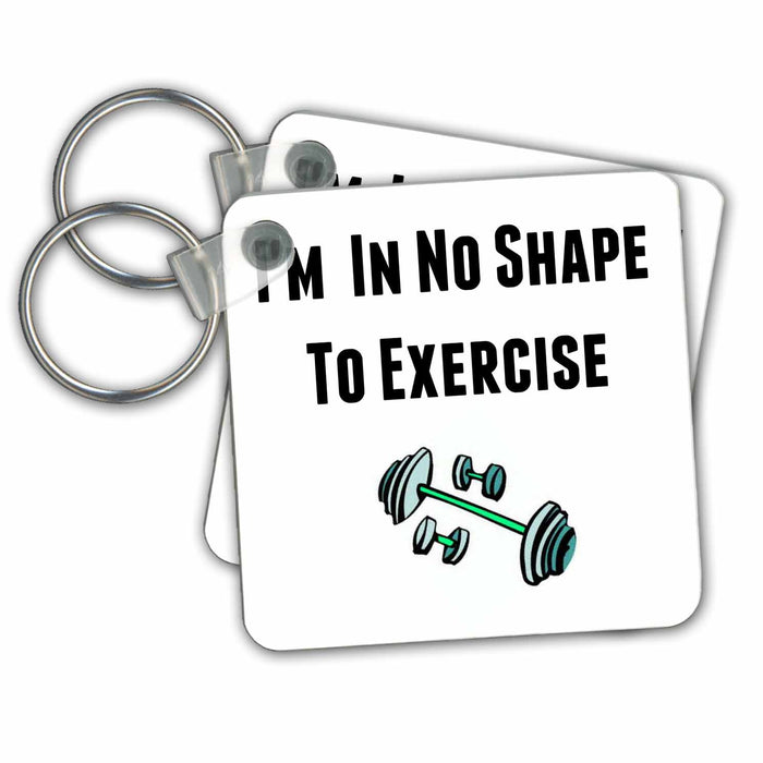 Key Chain - Im in no shape to exercise, black letters and picture of weights Xander funny quotes