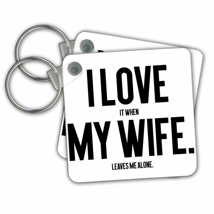 Key Chain - I Love It When My Wife Leaves Me Alone - Funny Husband Gift s Photos - Funny Quotes