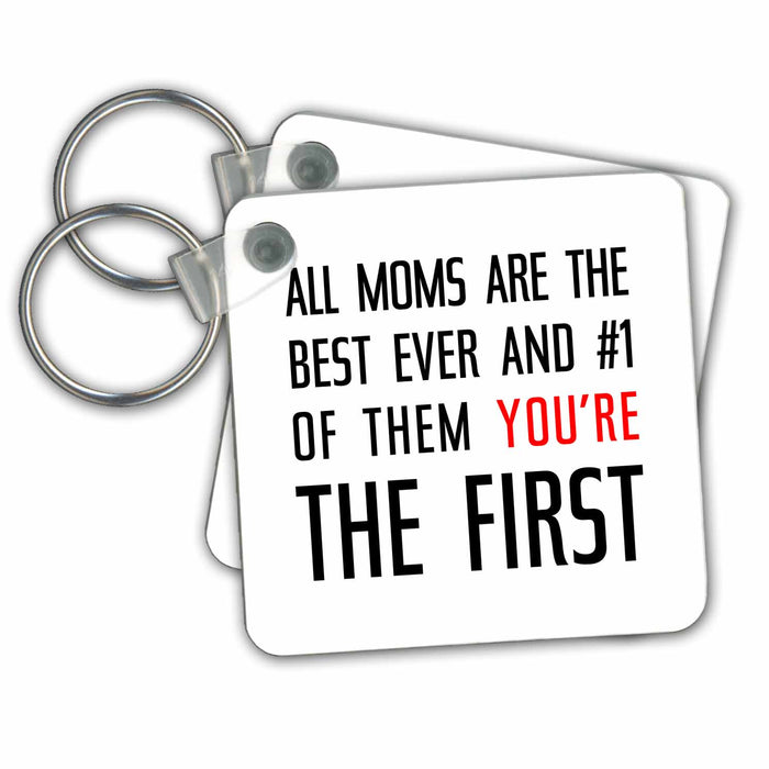 Key Chain - All Moms are the best. Of them you are the first. Black text on white Alexis Design - Love