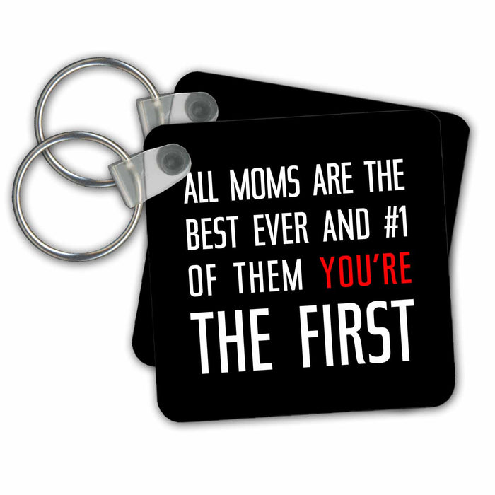 Key Chain - All Moms are the best. Of them you are the first. White, red on black Alexis Design - Love