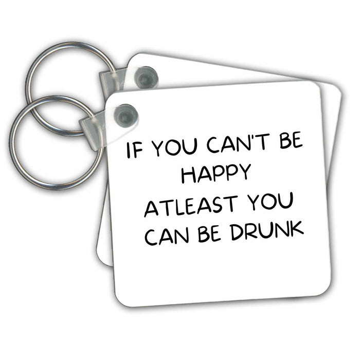 Key Chain - Image with a text if you cant be happy atleast get drunk s WITTY Collections