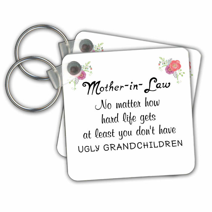 Key Chain - Mother-in-Law No Matter What At Least You Dont have Ugly Grandchildren No Matter