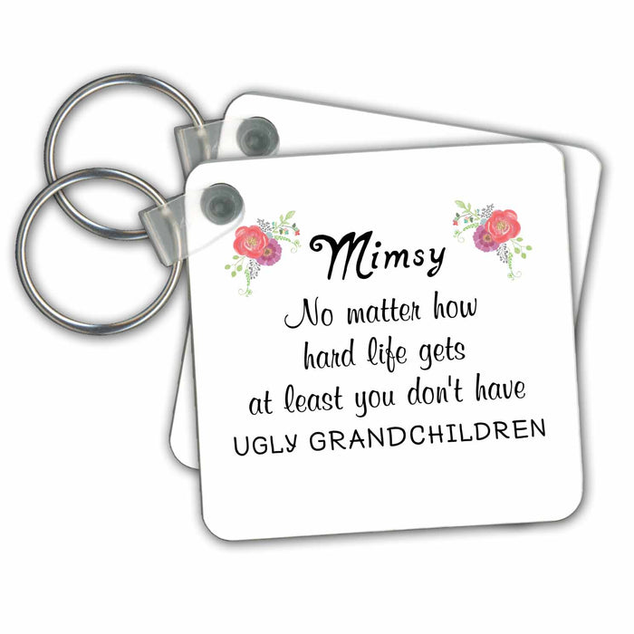 Key Chain - Mimsy No Matter How Hard At Least You Dont have Ugly Grandchildren No Matter