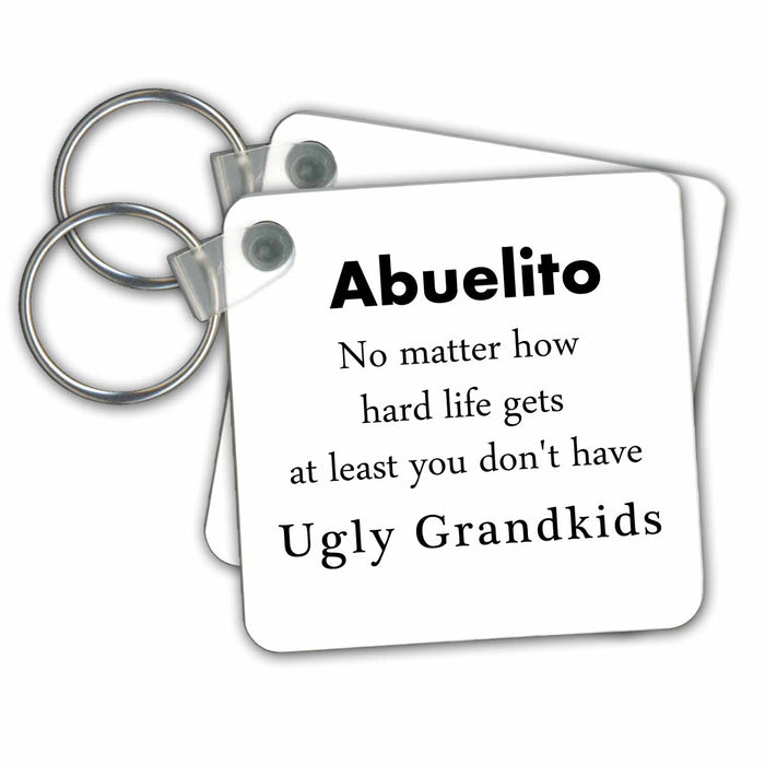 Key Chain - Abuelito No Matter At Least You Dont have Ugly Grandkids Grandchildren No Matter