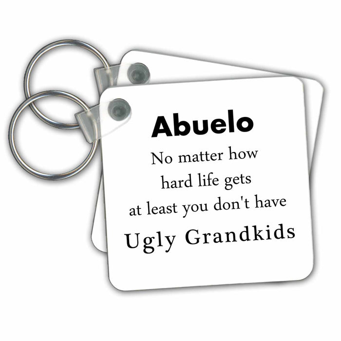 Key Chain - Abuelo No Matter At Least You Dont have Ugly Grandkids Grandchildren No Matter