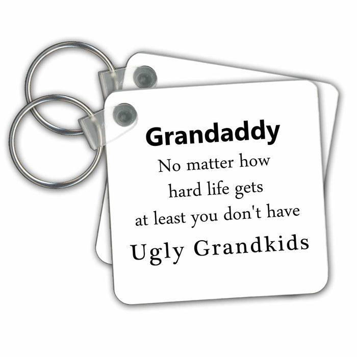 Key Chain - Funny Grandaddy At Least You Dont have Ugly Grandkids Grandchildren No Matter