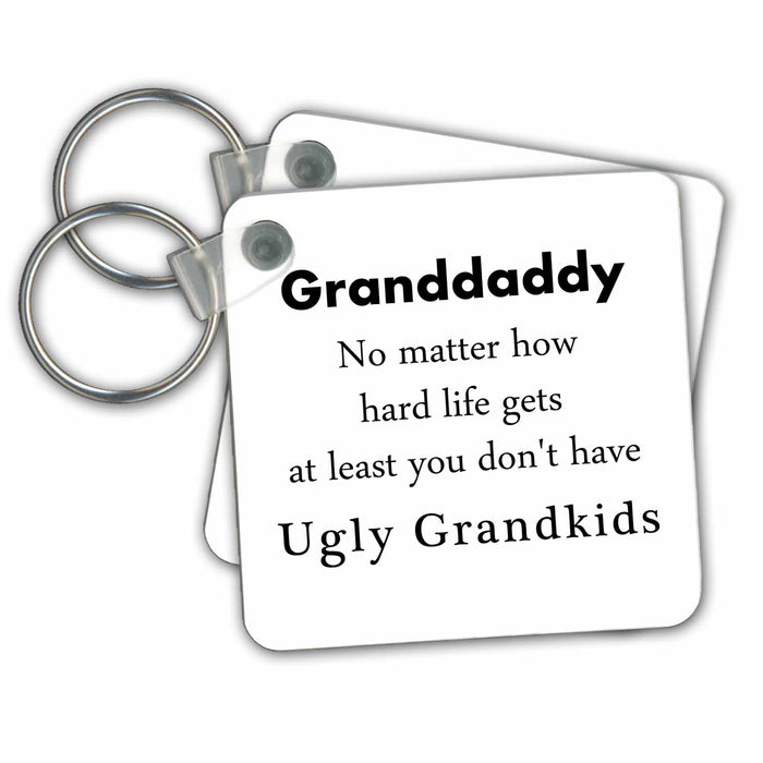 Key Chain - Granddaddy Humor At Least You Dont have Ugly Grandkids Grandchildren No Matter