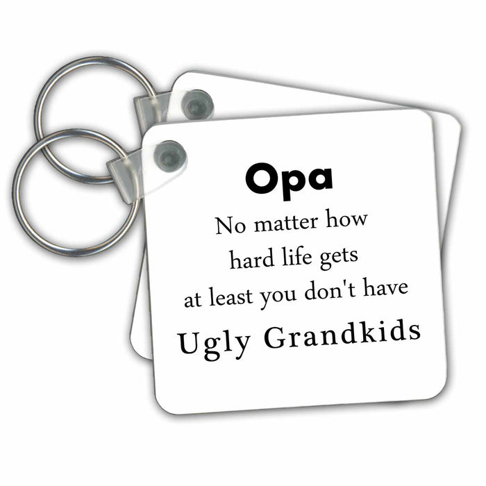 Key Chain - Opa No Matter At Least You Dont have Ugly Grandkids Grandchildren Gift No Matter