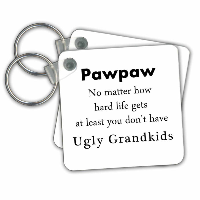 Key Chain - Pawpaw No Matter At Least You Dont have Ugly Grandkids Grandchildren No Matter