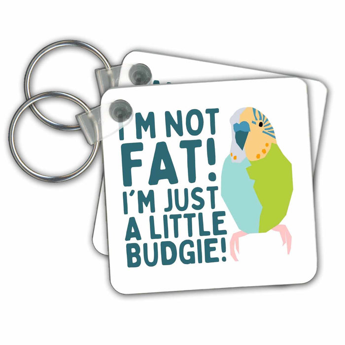 Key Chain - I Am Not Fat I Am Just A Little Budgie 3dRose - Rosette - Pet Lover