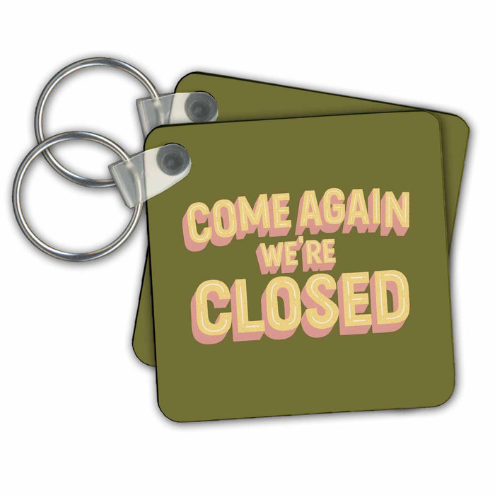 Key Chain - Imae with text COME AGAIN WERE CLOSED s Random RETRO Designs