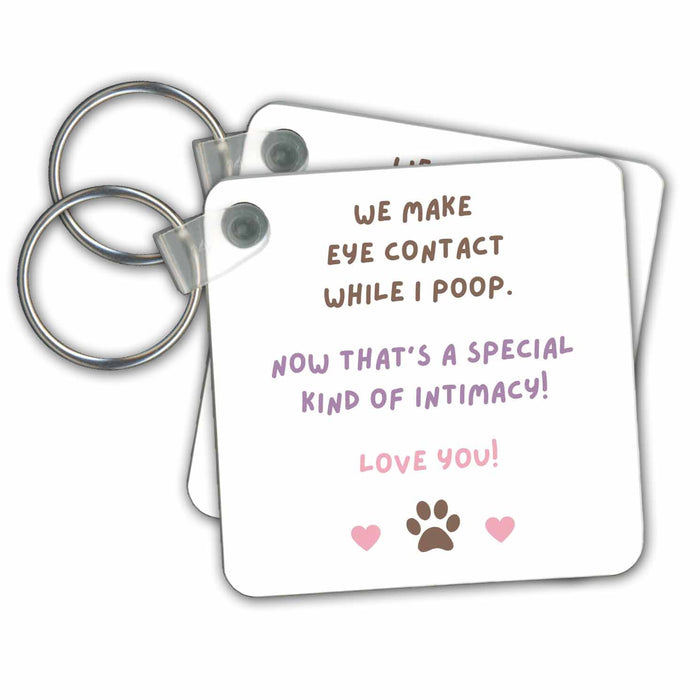 Key Chain - We Make Eye Contact While I Poop Special Kind of Intimacy Cat Dog Mom Funny Designs