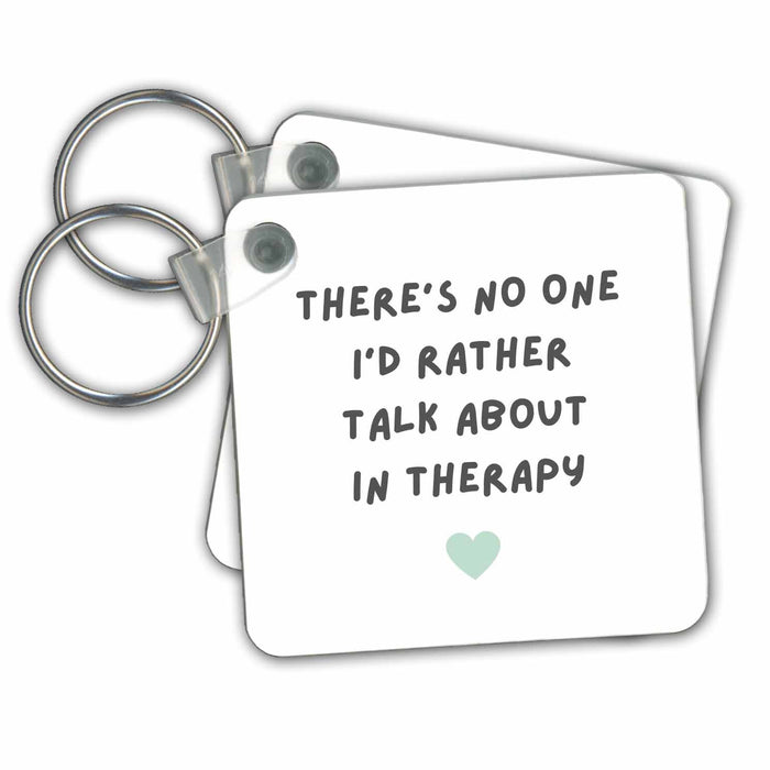 Key Chain - Theres No One Id Rather Talk About in Therapy Funny Love Family Humor Funny Designs